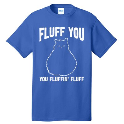 Fluff You Fluffin' Fluff Animal Cat Lover Gift Tall T-Shirt