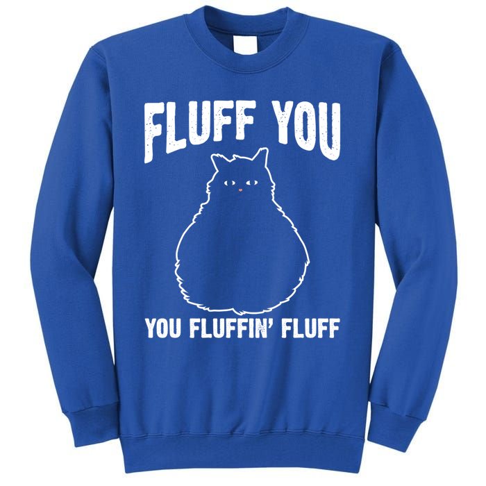 Fluff You Fluffin' Fluff Animal Cat Lover Gift Tall Sweatshirt