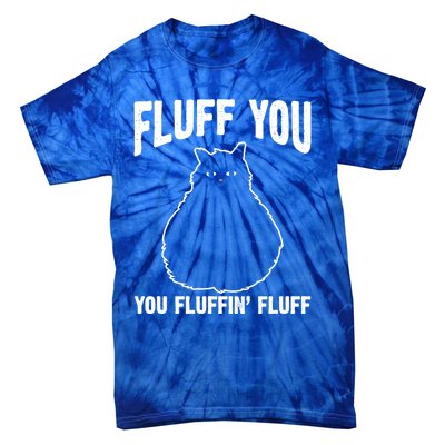 Fluff You Fluffin' Fluff Animal Cat Lover Gift Tie-Dye T-Shirt