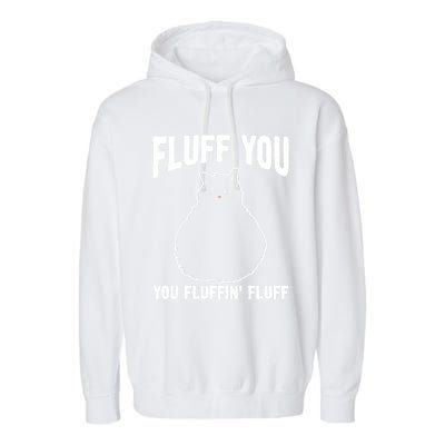 Fluff You Fluffin' Fluff Animal Cat Lover Gift Garment-Dyed Fleece Hoodie