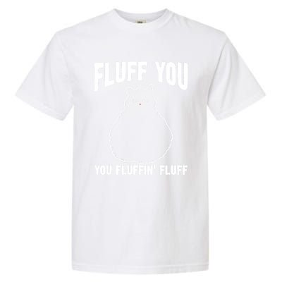 Fluff You Fluffin' Fluff Animal Cat Lover Gift Garment-Dyed Heavyweight T-Shirt