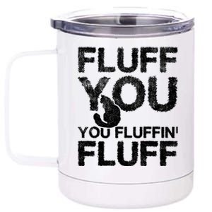 Fluff You Fluffin' Fluff Funny Cat Themed Gift Cat Owners Funny Gift 12 oz Stainless Steel Tumbler Cup