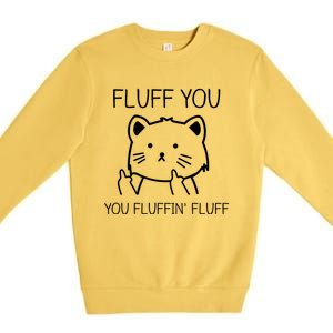 Fluff You Fluffin' Fluff Pet Cat Lover Gift Premium Crewneck Sweatshirt