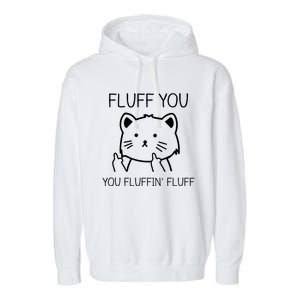 Fluff You Fluffin' Fluff Pet Cat Lover Gift Garment-Dyed Fleece Hoodie