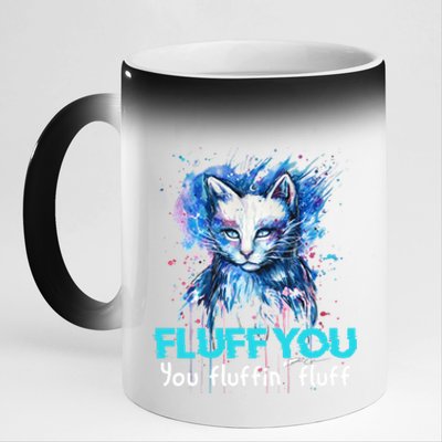 Fluff You Fluffin' Fluff Gift Funny Cat Kitten Gift 11oz Black Color Changing Mug