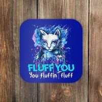 Fluff You Fluffin' Fluff Gift Funny Cat Kitten Gift Coaster