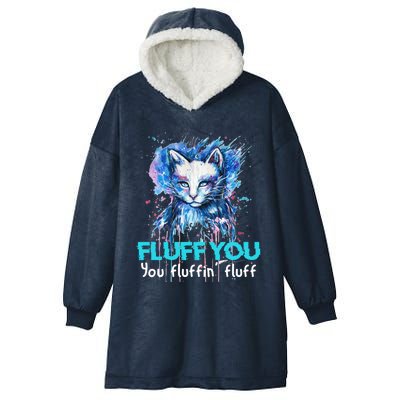 Fluff You Fluffin' Fluff Gift Funny Cat Kitten Gift Hooded Wearable Blanket