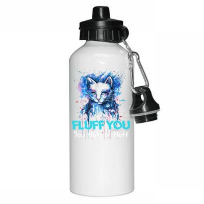 Fluff You Fluffin' Fluff Gift Funny Cat Kitten Gift Aluminum Water Bottle