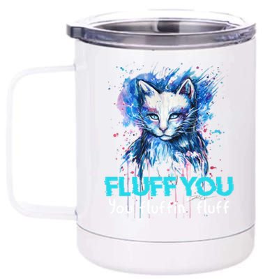 Fluff You Fluffin' Fluff Gift Funny Cat Kitten Gift 12 oz Stainless Steel Tumbler Cup