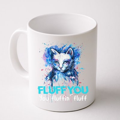 Fluff You Fluffin' Fluff Gift Funny Cat Kitten Gift Coffee Mug