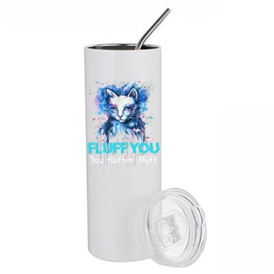 Fluff You Fluffin' Fluff Gift Funny Cat Kitten Gift Stainless Steel Tumbler