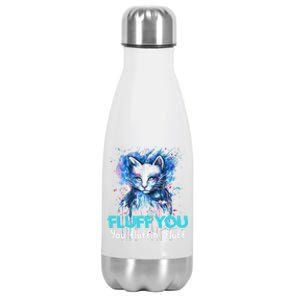 Fluff You Fluffin' Fluff Gift Funny Cat Kitten Gift Stainless Steel Insulated Water Bottle