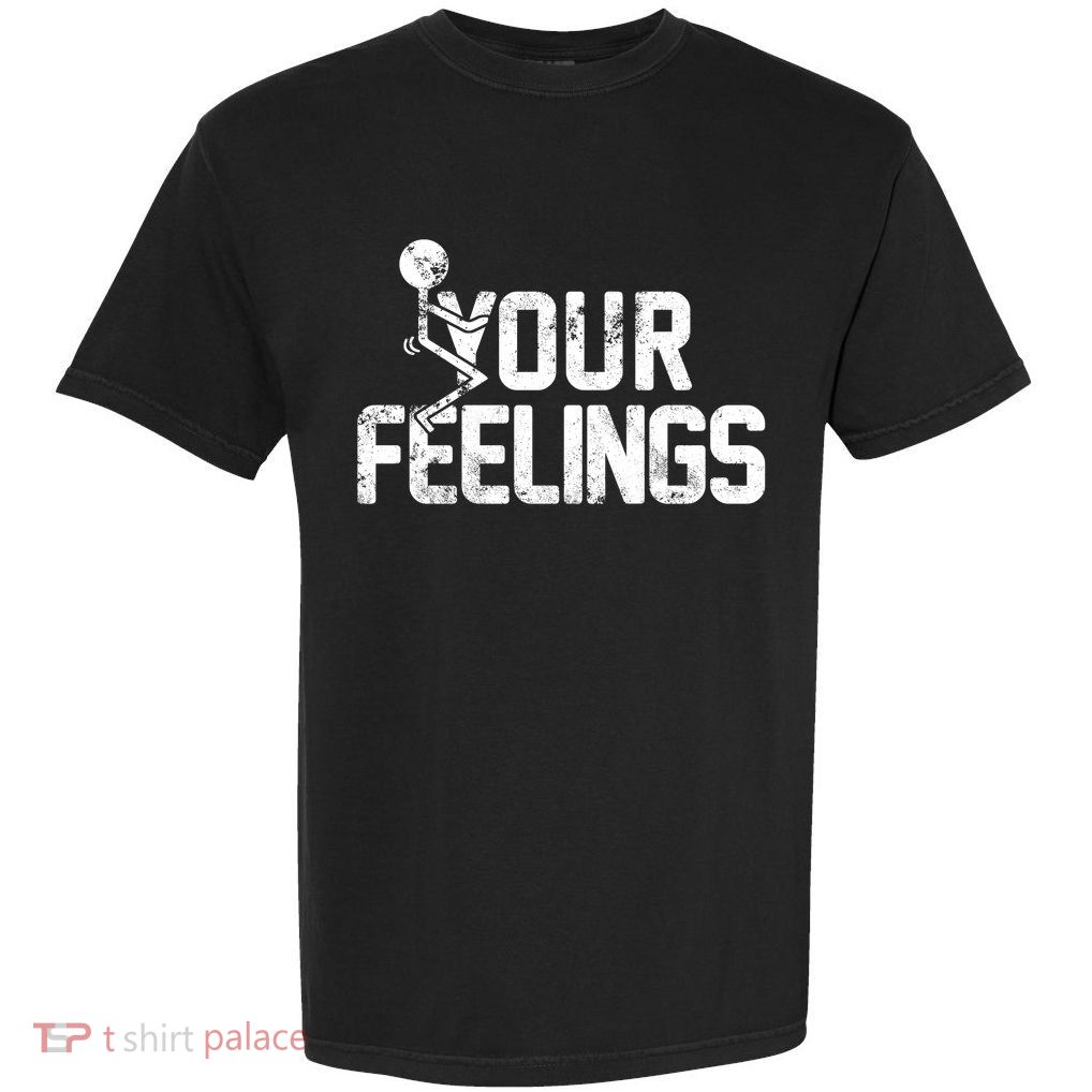 Fuck Your Feelings Grunge Vintage Retro Garment-Dyed Heavyweight T-Shirt