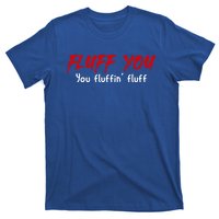 Fluff You Fluffin' Fluff Gift Funny Cat Kitten Gift T-Shirt