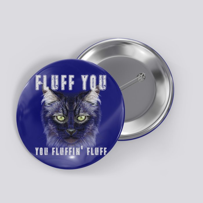 Fluff You Fluffin' Fluff Gift Funny Kitty Kitten Cat Gift Button