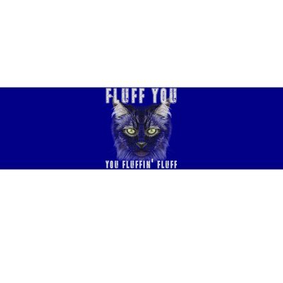 Fluff You Fluffin' Fluff Gift Funny Kitty Kitten Cat Gift Bumper Sticker