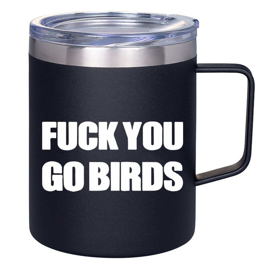 Fuck You Go Birds 12oz Stainless Steel Coffee Mug