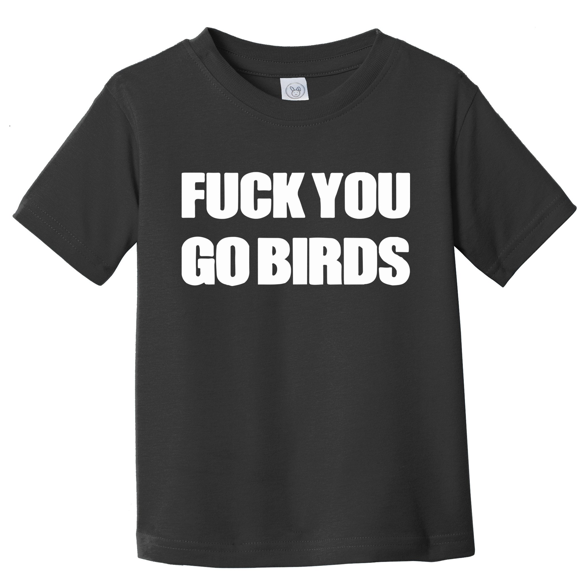 Fuck You Go Birds Toddler T-Shirt