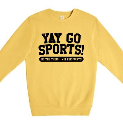 Funny Yay Go Sports Gift Funny Sports Gift Premium Crewneck Sweatshirt