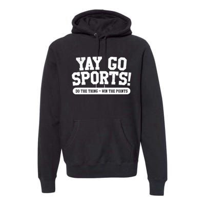 Funny Yay Go Sports Gift Funny Sports Gift Premium Hoodie