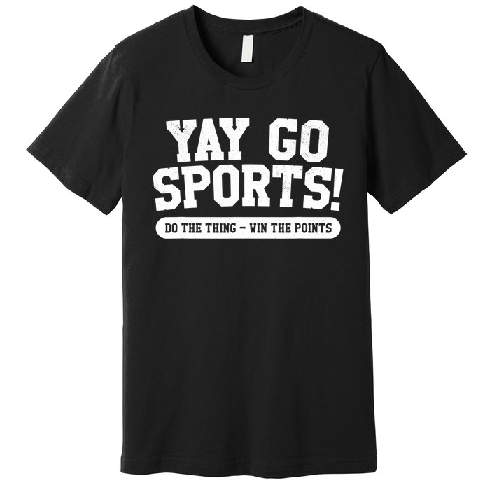 Funny Yay Go Sports Gift Funny Sports Gift Premium T-Shirt