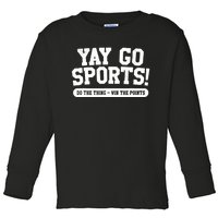 Funny Yay Go Sports Gift Funny Sports Gift Toddler Long Sleeve Shirt