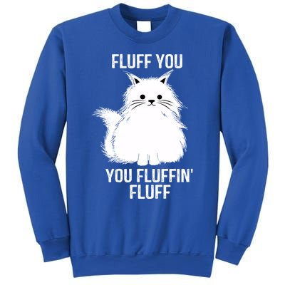 Fluff You Gift You Fluffin' Fluff Funny Cat Lover Funny Gift Kitten Gift Sweatshirt