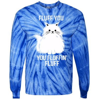 Fluff You Gift You Fluffin' Fluff Funny Cat Lover Funny Gift Kitten Gift Tie-Dye Long Sleeve Shirt