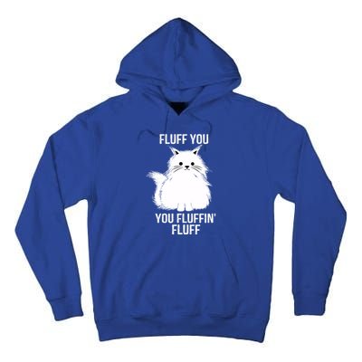 Fluff You Gift You Fluffin' Fluff Funny Cat Lover Funny Gift Kitten Gift Tall Hoodie