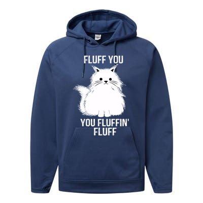 Fluff You Gift You Fluffin' Fluff Funny Cat Lover Funny Gift Kitten Gift Performance Fleece Hoodie