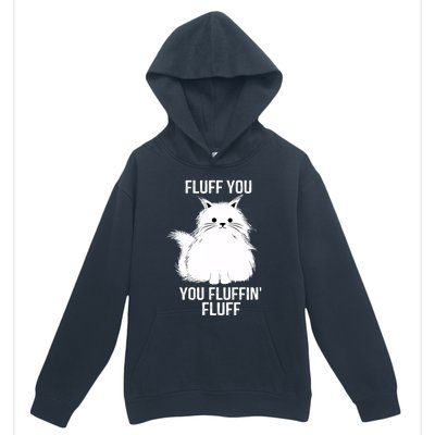 Fluff You Gift You Fluffin' Fluff Funny Cat Lover Funny Gift Kitten Gift Urban Pullover Hoodie