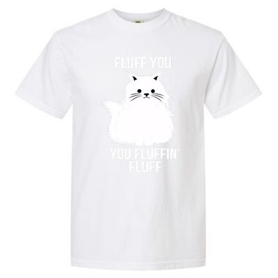 Fluff You Gift You Fluffin' Fluff Funny Cat Lover Funny Gift Kitten Gift Garment-Dyed Heavyweight T-Shirt