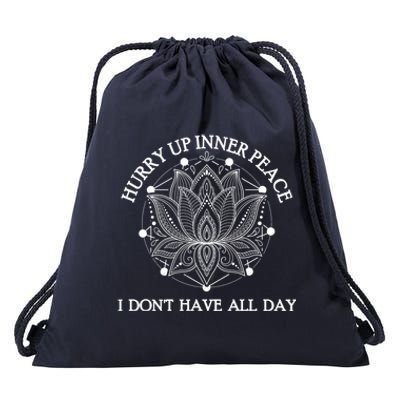 Funny Yoga Gift Hurry Up Inner Peace I Dont Have All Day Funny Gift Drawstring Bag