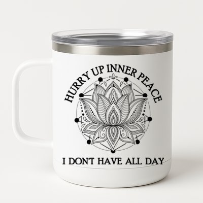 Funny Yoga Gift Hurry Up Inner Peace I Dont Have All Day Funny Gift 12 oz Stainless Steel Tumbler Cup