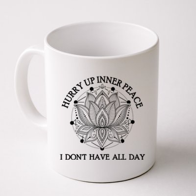 Funny Yoga Gift Hurry Up Inner Peace I Dont Have All Day Funny Gift Coffee Mug