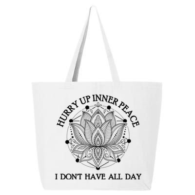 Funny Yoga Gift Hurry Up Inner Peace I Dont Have All Day Funny Gift 25L Jumbo Tote