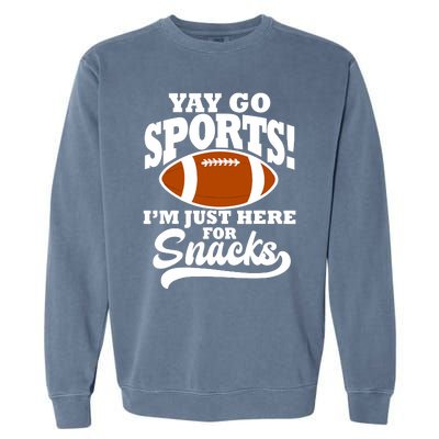 Funny Yay Go Sports I'm Just Here For Snacks Football Garment-Dyed Sweatshirt