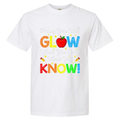 Funny You Glow Show What You Know Teacher Test Day Women Garment-Dyed Heavyweight T-Shirt