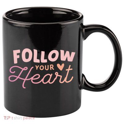 Follow Your Heart Cute Quote 11oz C Handle Ceramic Mug