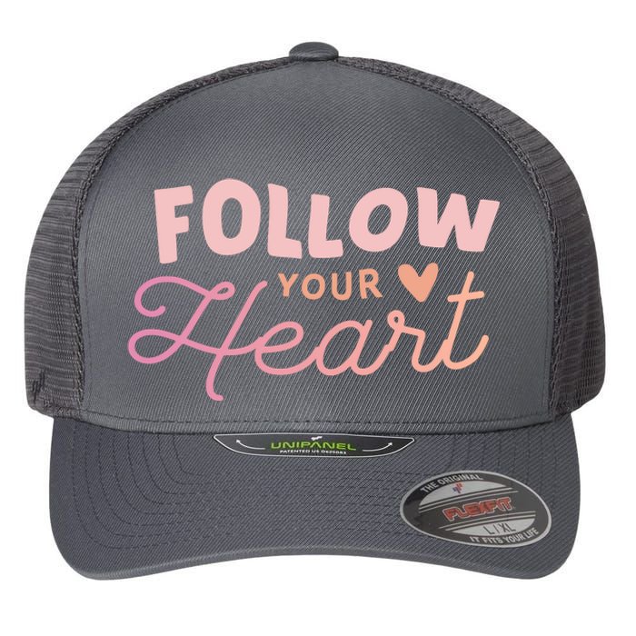 Follow Your Heart Cute Quote Flexfit Unipanel Trucker Cap