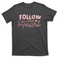 Follow Your Heart Cute Quote T-Shirt