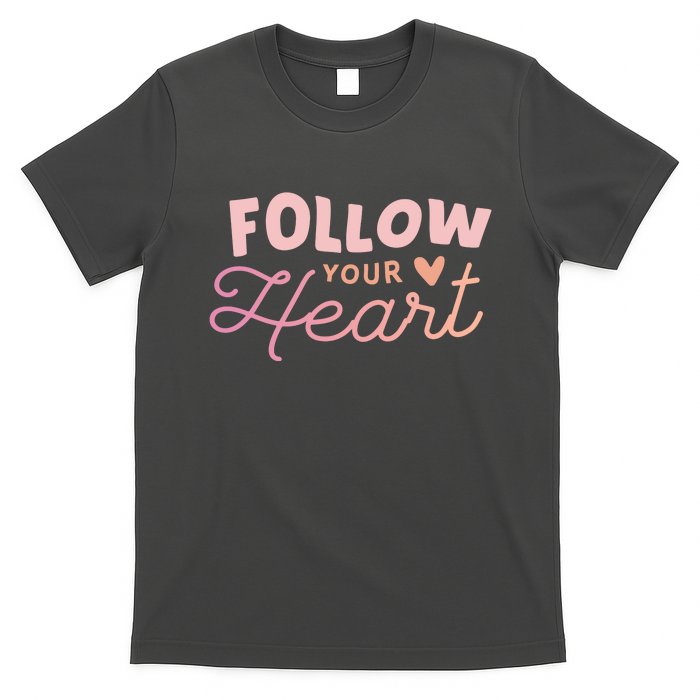 Follow Your Heart Cute Quote T-Shirt