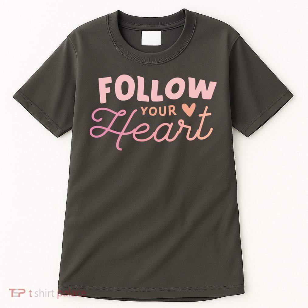 Follow Your Heart Cute Quote Tall T-Shirt