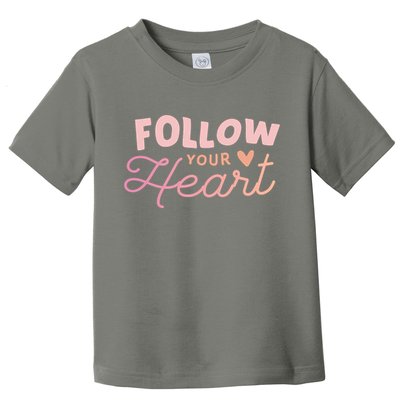 Follow Your Heart Cute Quote Toddler T-Shirt