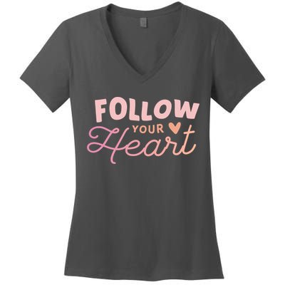 Follow Your Heart Cute Quote Women's V-Neck T-Shirt