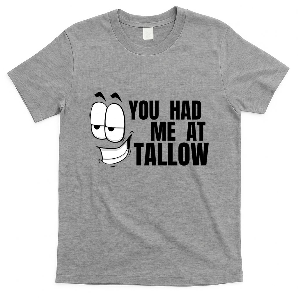 Funny You Had Me At Tallow Replace Seed Oils Maha Be Heathy T-Shirt