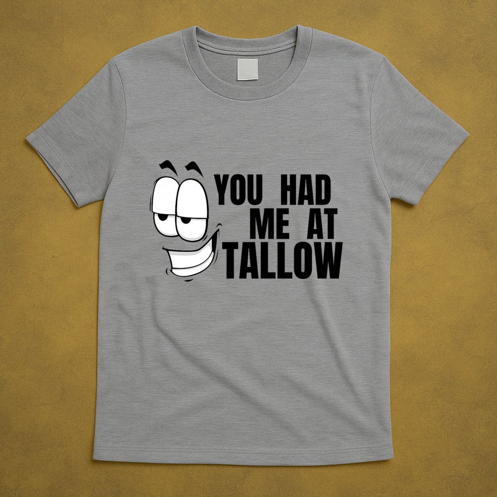 Funny You Had Me At Tallow Replace Seed Oils Maha Be Heathy T-Shirt