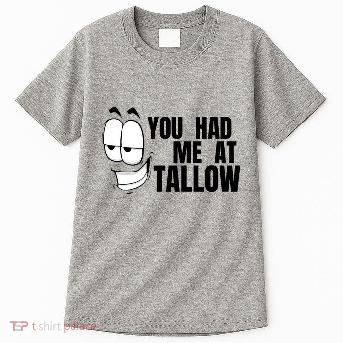 Funny You Had Me At Tallow Replace Seed Oils Maha Be Heathy Tall T-Shirt