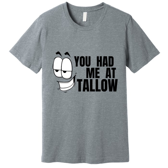 Funny You Had Me At Tallow Replace Seed Oils Maha Be Heathy Premium T-Shirt