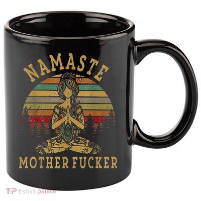 Funny Yoga Humor Namaste Funny Mothers Fucker 11oz C Handle Ceramic Mug